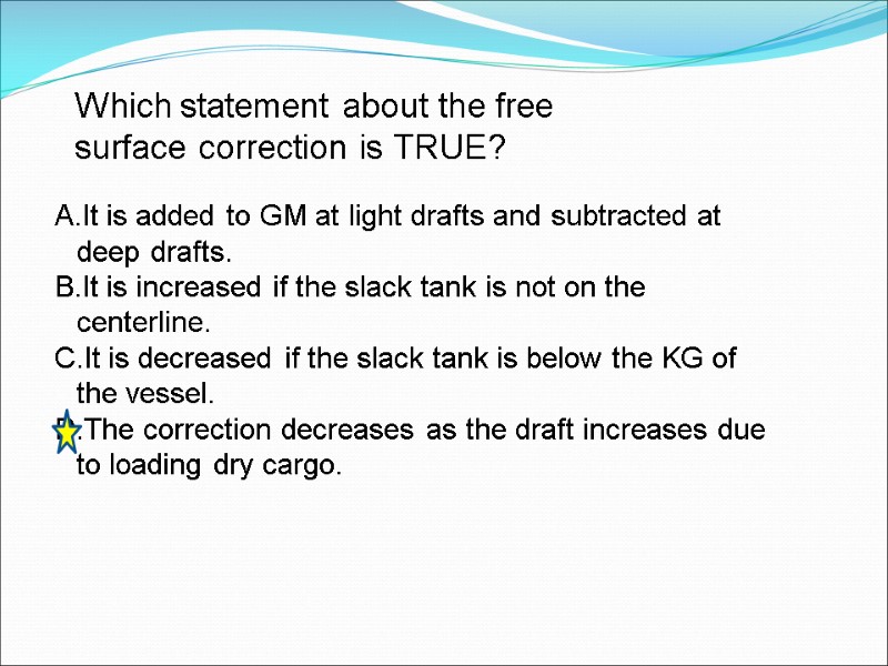 Which statement about the free surface correction is TRUE? It is added to GM
